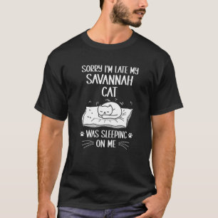 Camiseta Estou atrasada meu gato Savannah estava dormindo e