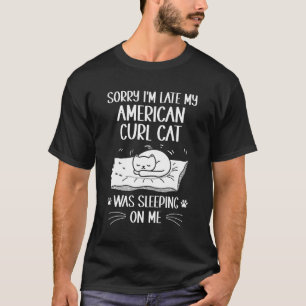 Camiseta Estou Atrasado, Meu Gato Americano De Cama Dormia 