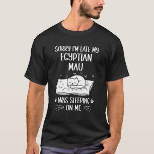 Camiseta Estou Atrasado Meu Gato Egípcio Mau Estava Dormind