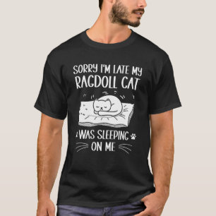 Camiseta Estou Atrasado Meu Gato Ragdoll Estava Dormindo Em