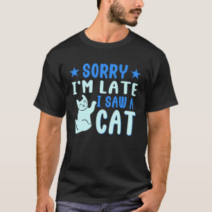 Camiseta Estou Atrasado, Vi Um Gato Pet Proprietário Gatos 