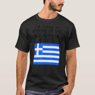 Camiseta Estou cansado de acordar e não estar em Gre