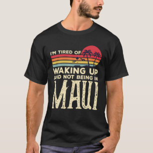 Camiseta Estou Cansado De Acordar E Não Estar Em Maui Vinta