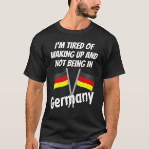 Camiseta Estou Cansado De Acordar E Não Estar Na Alemanha G