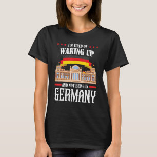 Camiseta Estou cansado de acordar e não estar na Alemanha G