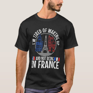 Camiseta Estou cansado de acordar e não estar na França