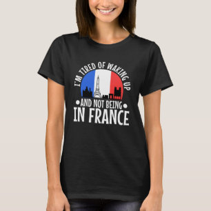 Camiseta Estou cansado de acordar e não estar na França 1