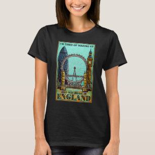 Camiseta Estou cansado de acordar e não estar na Inglaterra