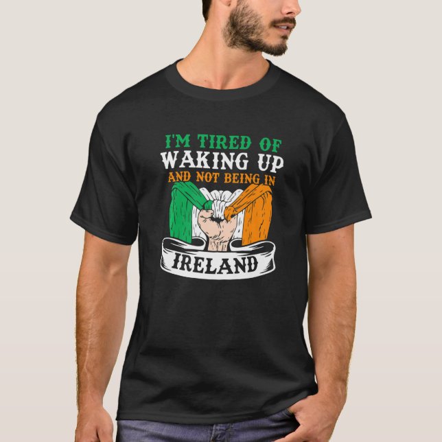 Camiseta Estou Cansado De Acordar E Não Estar Na Irlanda Ir (Frente)