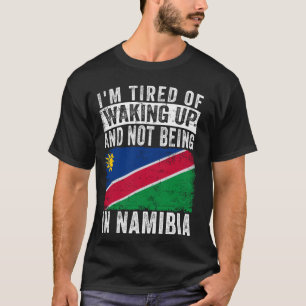 Camiseta Estou cansado de acordar e não estar na Namíbia