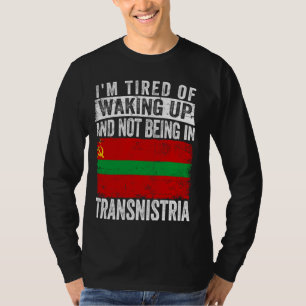 Camiseta Estou cansado de acordar e não estar na Transnístr