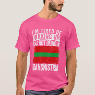 Camiseta Estou cansado de acordar e não estar na Transnístr
