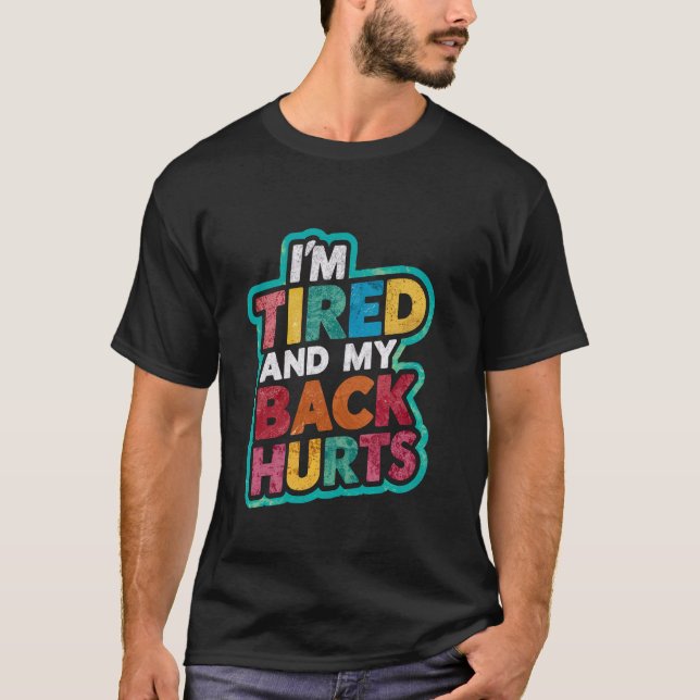 Camiseta Estou Cansado e as minhas costas doem. (Frente)