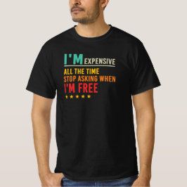 Camiseta Estou Caro Pare de Perguntar Quando Estou Livre Ci