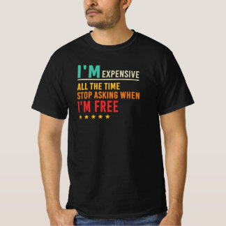 Camiseta Estou Caro Pare de Perguntar Quando Estou Livre Ci