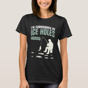 Camiseta Estou Cercado por Buracos de Gelo Pescador de Pesc