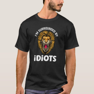 Camiseta Estou cercado por idiotas gritando leões de leão