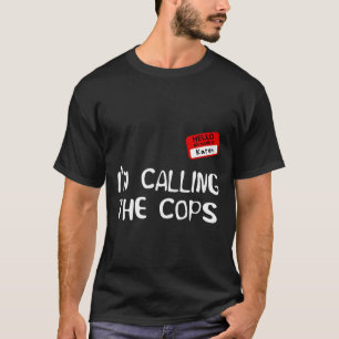 Camiseta Estou chamando os policiais de fantasia de Karen H