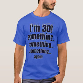 Camiseta Estou com 30 anos! algo algo algo novamente