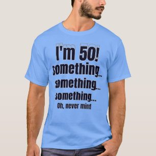 Camiseta Estou com 50! algo algo algo ah, deixa pra lá