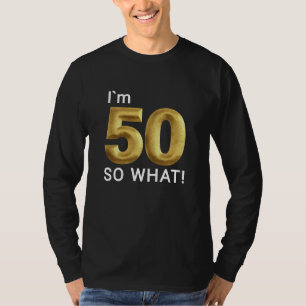 Camiseta Estou com 50, E Daí? Piada de 50º Aniversário