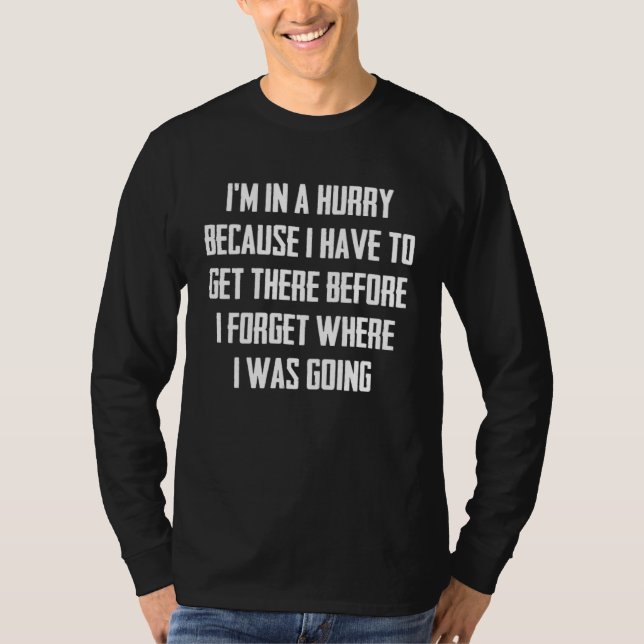 Camiseta Estou com pressa porque preciso chegar lá antes de (Frente)