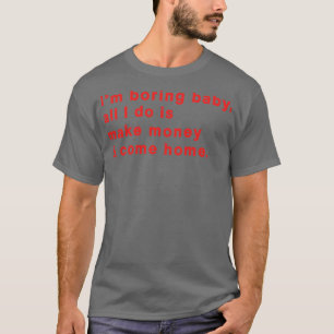 Camiseta Estou Entediando, Querida, Tudo Que Faço É Fazer D