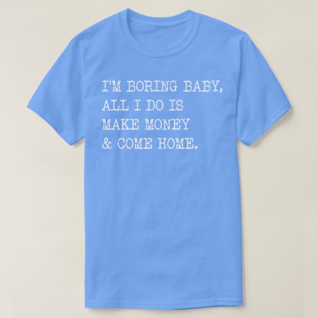 Camiseta Estou Entediando, Querida, Tudo Que Faço É Fazer D (Frente do Design)