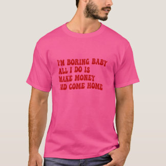 Camiseta Estou entediando, querida. Tudo que faço é ganhar