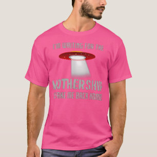 Camiseta ESTOU Esperando A Nave Espacial Mãe Piada Ovni