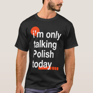 Camiseta Estou Falando Somente Polonês Hoje Polônia Humor