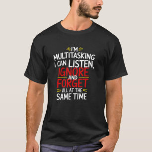 Camiseta Estou Fazendo Multitarefa Posso Ouvir, Ignorar Esq