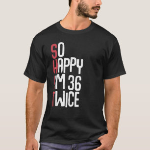 Camiseta Estou feliz 36 vezes 72 anos mulheres homens