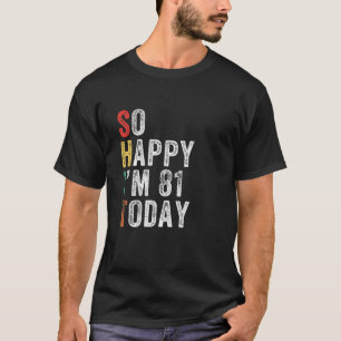Camiseta Estou feliz por ter 81 anos hoje, feliz aniversár