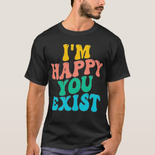 CAMISETA ESTOU FELIZ QUE EXISTA