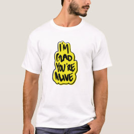 Camiseta Estou Feliz Que Você Está Vivo