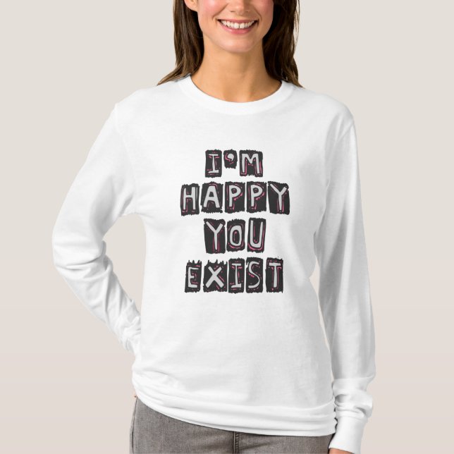 Camiseta Estou feliz que você exista (Frente)