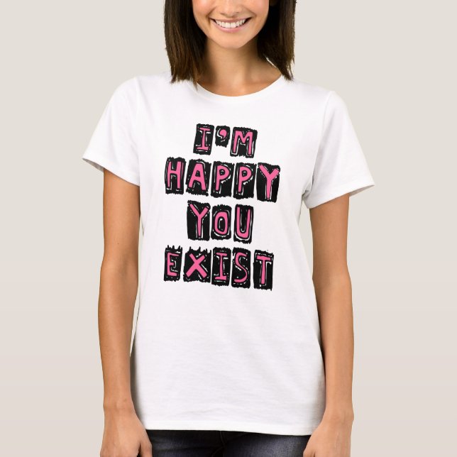 Camiseta Estou feliz que você exista (Frente)