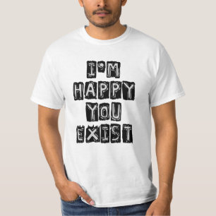 Camiseta Estou feliz que você exista