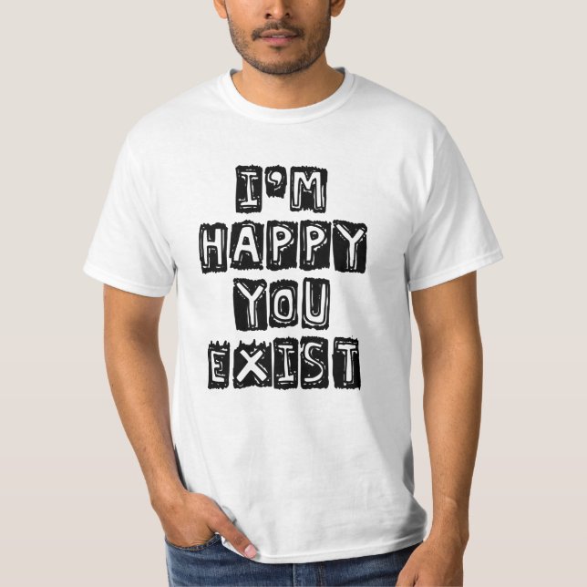 Camiseta Estou feliz que você exista (Frente)