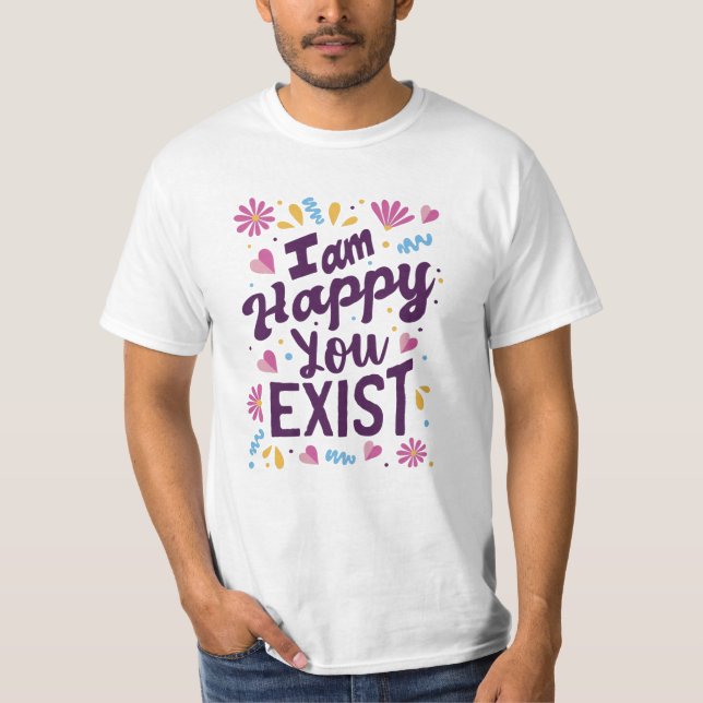 Camiseta Estou feliz que você existe (Frente)