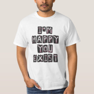 Camiseta Estou feliz que você existe