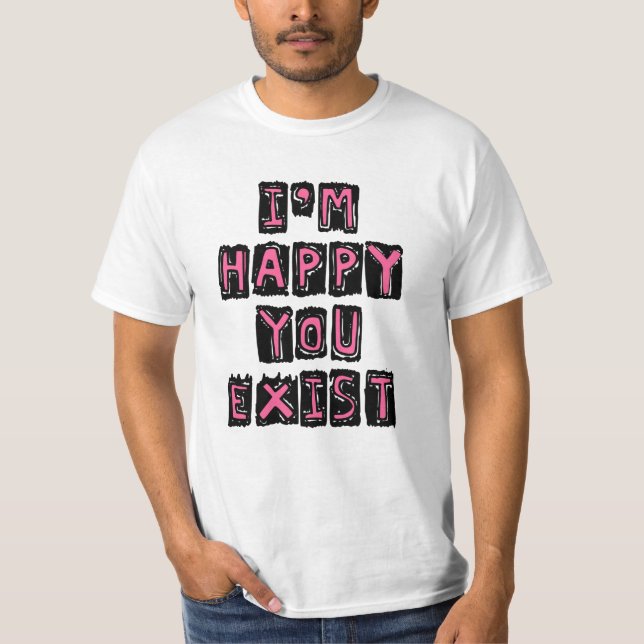Camiseta Estou feliz que você existe (Frente)