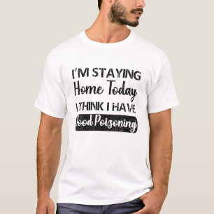 Camiseta Estou ficando em casa hoje Acho que tenho veneno d