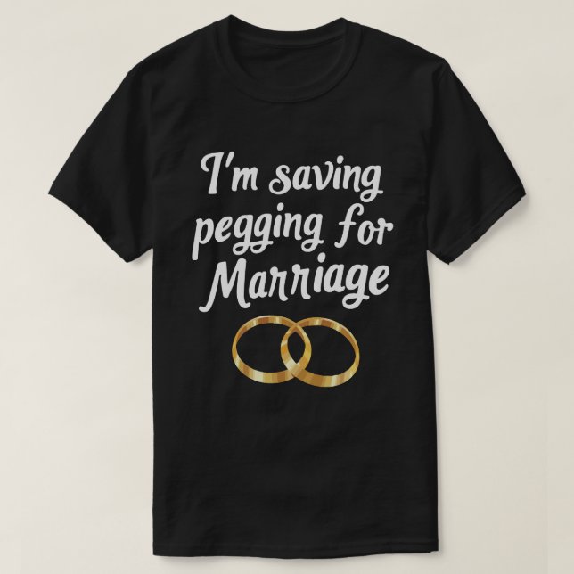 Camiseta Estou Guardando o Pegging Para o Casamento Risadas (Frente do Design)