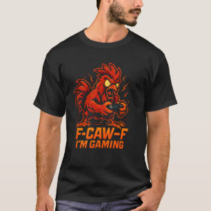 Camiseta Estou jogando F-Caw-F - Galo de galinha engraçado