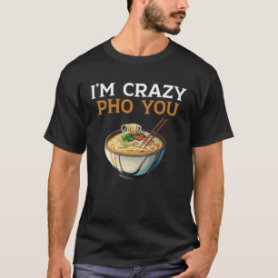 Camiseta Estou Louco por Você Pho Macarrão Vietnamita Comid