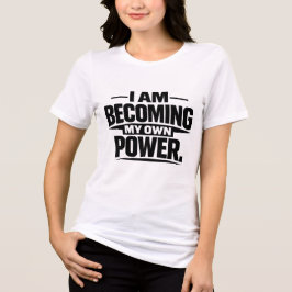 Camiseta Estou me tornando meu próprio poder - Citação moti