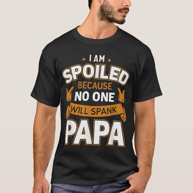 Camiseta Estou Mimado Porque Ninguém Vai Espancar O Papá (Frente)