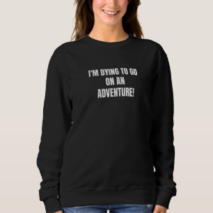 Camiseta Estou Morrendo Para Fazer Uma Aventura